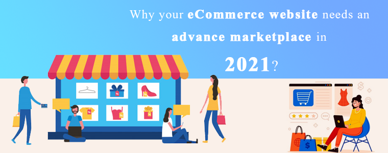 Why-your-eCommerce-website-needs-an-advance-marketplace-in-2021